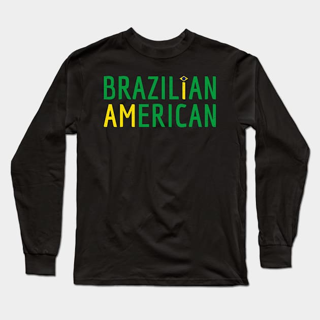 I Am Brazilian American - Brazil and America Pride Long Sleeve T-Shirt by Family Heritage Gifts